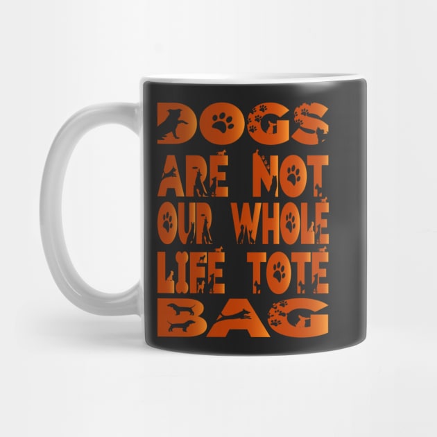 Dogs are not our whole life Tote Bag by walidhamza